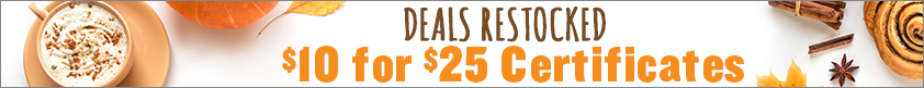 Deals Restocked! $10 for $25 Certificates!