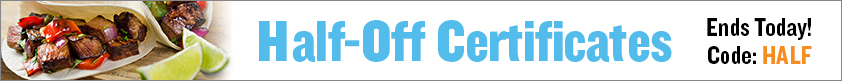 Ends Today! Half-Off Certificates!