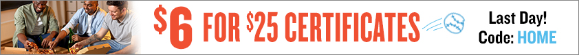 Ends Today! $6 for $25 Certificates!