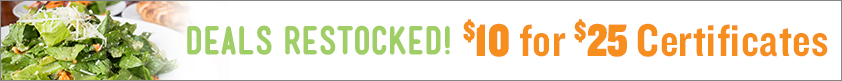 Deals Restocked! $10 for $25 Certificates!