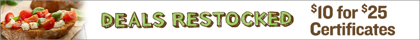 Deals Restocked! $10 for $25 Certificates!