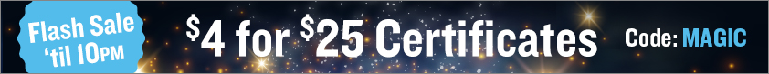 Flash Sale 'Til 10pm!! $4 for $25 Certificates!