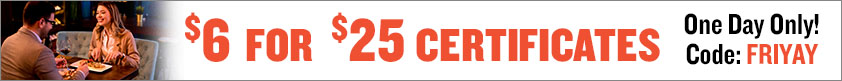 $6 for $25 Certificates!